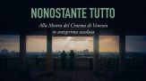 "Nonostante tutto" in anteprima alla Mostra del Cinema di Venezia