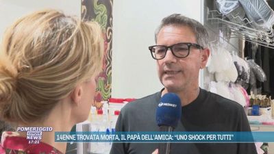 14enne trovata morta, il papà dell'amica: "Uno shock per tutti"