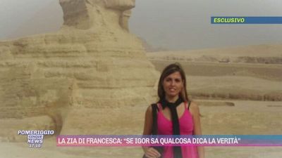 La zia di Francesca: "Se Igor sa qualcosa dica la verità"