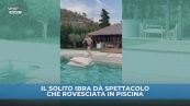 Ibra, che rovesciata in piscina!