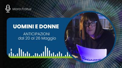 Uomini e donne: anticipazioni dal 20 al 26 maggio 2024