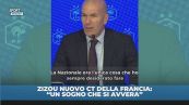 Zidane: "Allenare la Francia un sogno che si avvera"