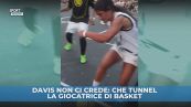 Davis, che tunnel ti hanno fatto?
