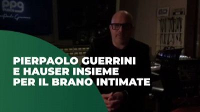Pierpaolo Guerrini e Hauser insieme per il brano "Intimate"