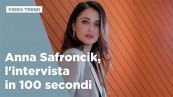 Anna Safroncik, l'intervista in 100 secondi