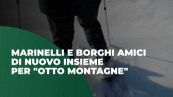 Marinelli e Borghi amici, di nuovo insieme per "Otto montagne"