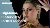 BigMama, l'intervista in 100 secondi