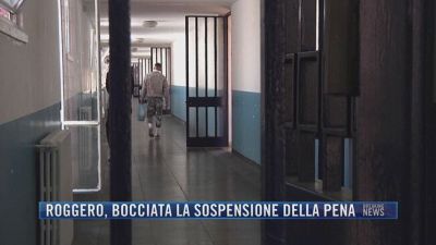 Breaking News delle 21.30 | Roggero, bocciata la sospensione della pena