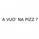 A Vuo' Na Pizz ?