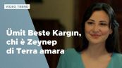 Ümit Beste Kargin, chi è Zeynep di Terra amara