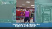 Yamal fenomenale anche a ping pong