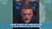 Jamie Vardy ha annunciato il suo addio al Leicester