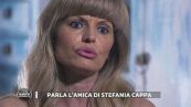 Parla l'amica di Stefania Cappa