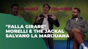 "Falla girare", Morelli e The Jackal salvano la marijuana