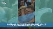 Haaland segna, il tifoso lo ringrazia così