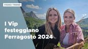 Ferragosto 2024, i festeggiamenti dei Vip