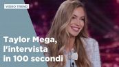Taylor Mega, l'intervista in 100 secondi