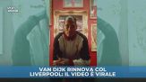 Van Dijk rinnova con il Liverpool: il video è virale