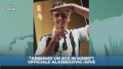"Abbiamo un Ace tra le mani": la Juve annuncia Alajbegovic