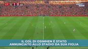 Gol di Osimhen annunciato allo stadio dalla figlia