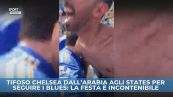 Tifoso Chelsea impazzito
