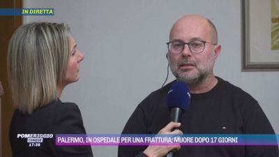 Palermo, in ospedale per una frattura e muore dopo 17 giorni - Parlano i familiari