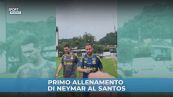 Primo allenamento di Neymar al Santos