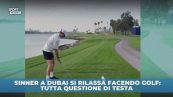 Sinner a Dubai tra lavoro e piacere, Jannik è un fenomeno anche con la mazza da golf