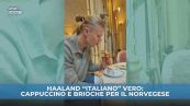 Haaland "italiano" vero