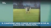 McGregor si dà al calcio, ma i risultati...