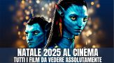 Natale 2025 al cinema, i film da non perdere (c'è anche Avatar 3)