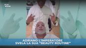 Adriano l'Imperatore svela la sua "beauty routine"