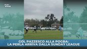 Gol pazzesco alla Pogba