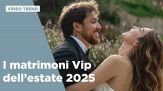 I matrimoni Vip dell'estate 2025
