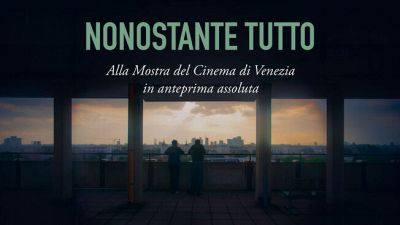 "Nonostante tutto" in anteprima alla Mostra del Cinema di Venezia