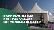 Mondiali Qatar, ai turisti non piace il "fan village"