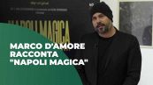 Marco D'Amore racconta "Napoli magica"