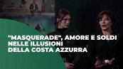 "Masquerade", amore e soldi nelle illusioni della Costa Azzurra