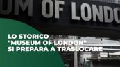 Lo storico "Museum of London" si prepara a traslocare