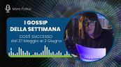 I gossip della settimana: cos'è successo dal 27 maggio al 2 giugno 2024