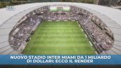 Inter Miami, il nuovo stadio è spaziale