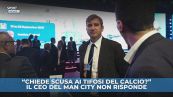 Il CEO del Man City non chiede scusa