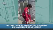 Leclerc: due scambi a calcio-tennis prima delle prove libere