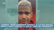 Yamal risponde a Lemina: "Ora mi conosce?"