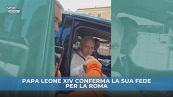 Papa Leone XIV conferma la sua fede per la Roma