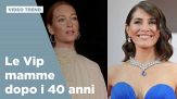 Le Vip mamme dopo i 40 anni