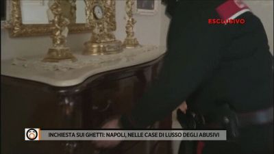 Inchiesta sui ghetti: Napoli, nelle case di lusso degli abusivi
