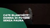 Cate Blanchett donna di potere senza paura