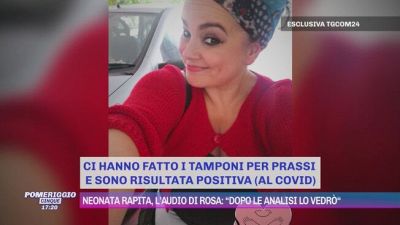 Neonata rapita, l'audio di Rosa: "Dopo le analisi lo vedrò"
