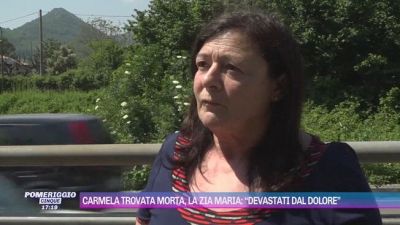 Carmela trovata morta, la zia Maria: "Devastati dal dolore"
